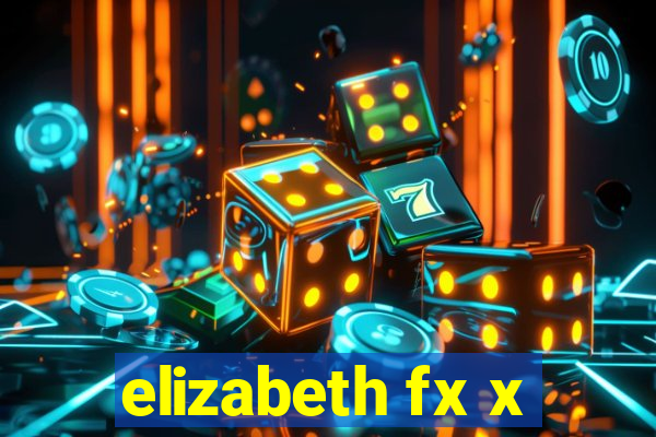 elizabeth fx x